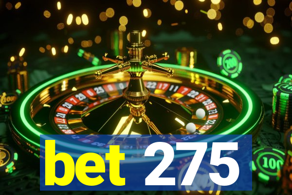 bet 275